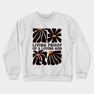 Living Proof of a Loving God Crewneck Sweatshirt